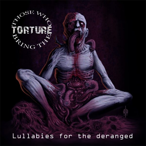 Those Who Bring The Torture -Lullabies for the deranged-